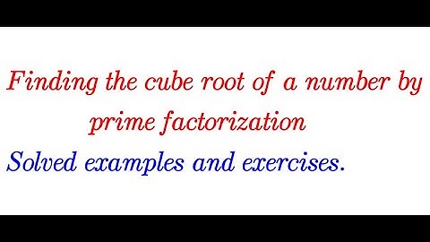 Finding the cube root of numbers by prime factorization (video 40)