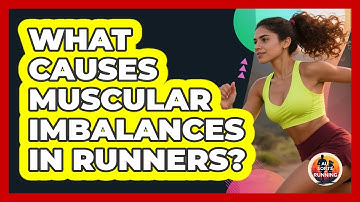 What Causes Muscular Imbalances In Runners? - All Sorts Of Running