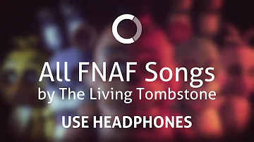 All FNAF songs by The Living Tombstone (8D)