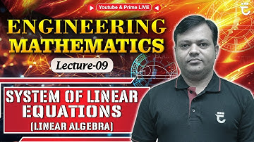 Lec-9 | System of Linear Equation | Linear Algebra | Engineering Mathematics | Shailendra Shivhare