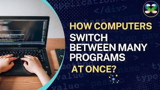 How Computers Switch Between Many Programs at Once 