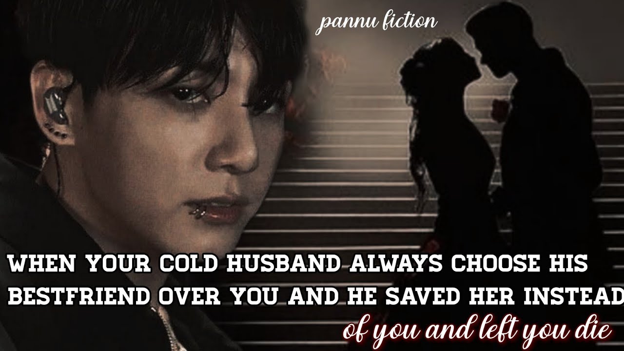 /when your cold husband always choose his bestfriend over you and he saved her/