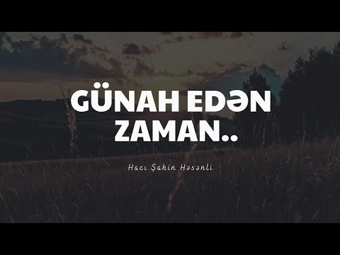 Günah edən zaman... - Hacı Şahin - (Dini statuslar 2020)