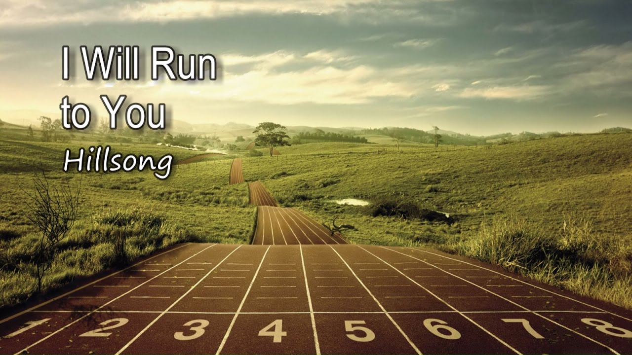 I Will Run To You Hillsong With Lyrics Youtube