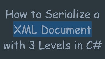 How to Serialize a XML Document with 3 Levels in C#