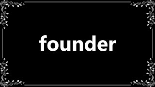 Founder - Meaning and How To Pronounce