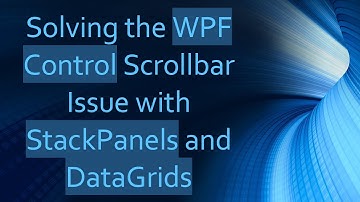 Solving the WPF Control Scrollbar Issue with StackPanels and DataGrids