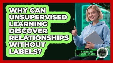 Why Can Unsupervised Learning Discover Relationships Without Labels?