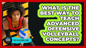 What Is The Best Way To Teach Advanced Offensive Volleyball Concepts? - The Volleyball Hub
