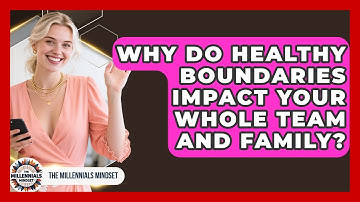 Why Do Healthy Boundaries Impact Your Whole Team And Family? - The Millennials Mindset