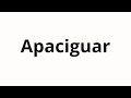 How to pronounce Apaciguar