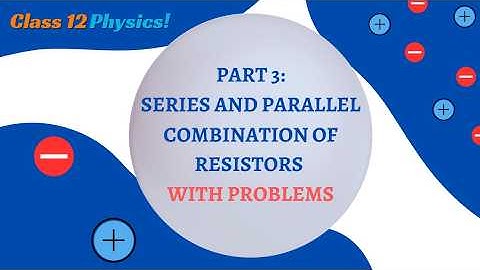 NIOS Class 12 Physics L-17| Part 3: SERIES AND PARALLEL COMBINATION OF RESISTORS with problems