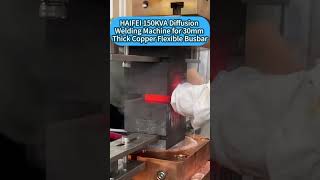 150KVA Diffusion Welding Machine for 30mm Thick Copper Flexible Busbar #haifeiwelder