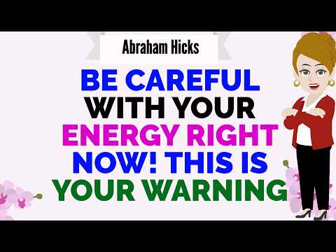 BE CAREFUL WITH YOUR ENERGY RIGHT NOW! THIS IS YOUR WARNING🙏Abraham Hicks 2026