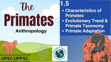 1.5 Characteristics of Primates; Evolutionary Trend and Primate Taxonomy; Primate Adaptation | UPSC