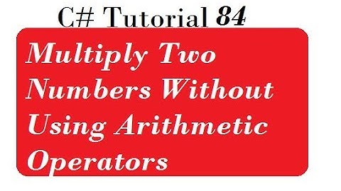 C# Program to Multiply Two Numbers Without Using Arithmetic Operators