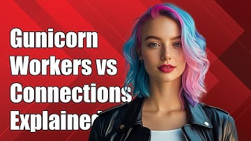 Understanding Gunicorn: Difference Between Workers and Worker Connections