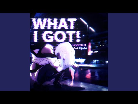WHAT I GOT! (feat. Opyto)