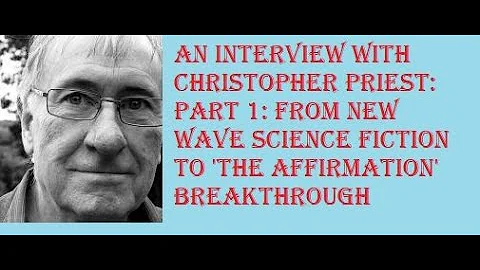 INTERVIEW WITH CHRISTOPHER PRIEST: Part 1 New Wave...