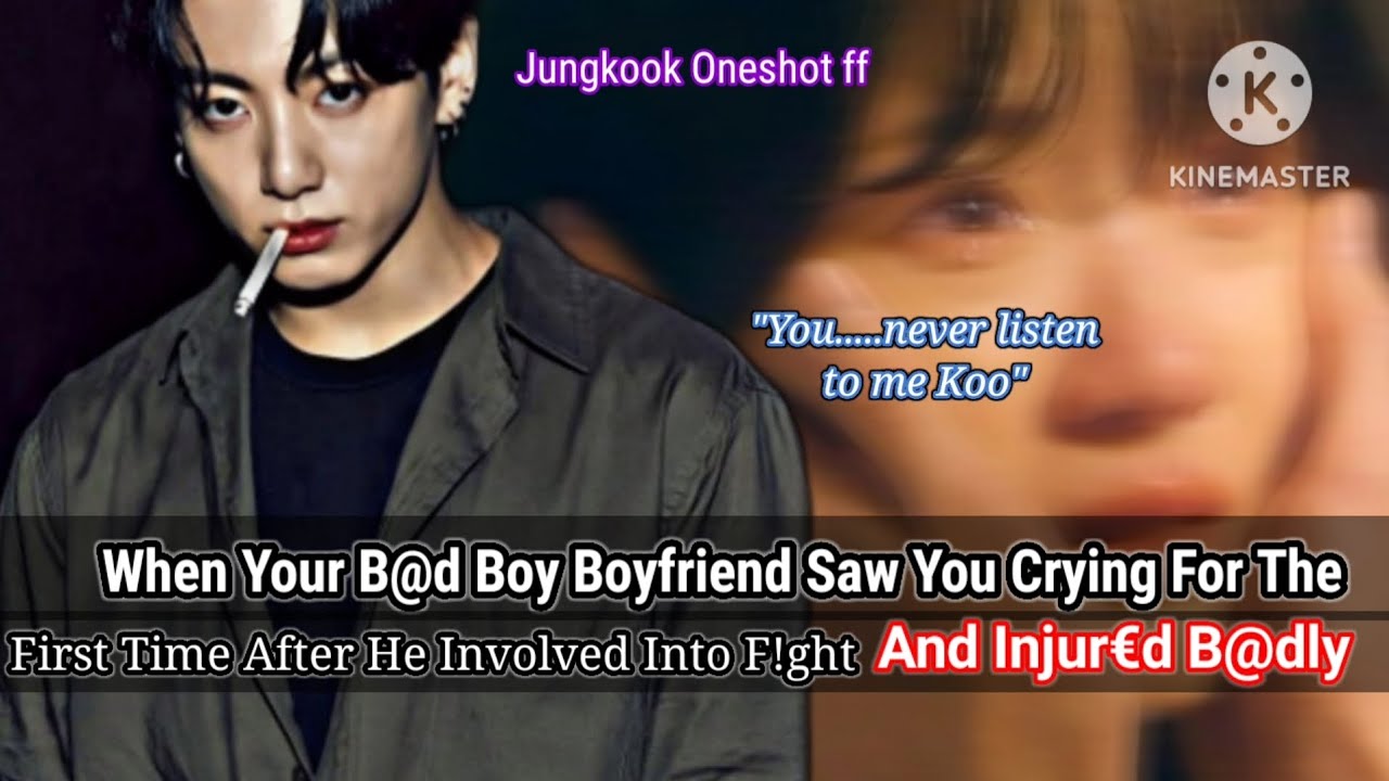 Jk ff [ When your b@d boy boyfriend saw you crying for the first time after he involved into.....