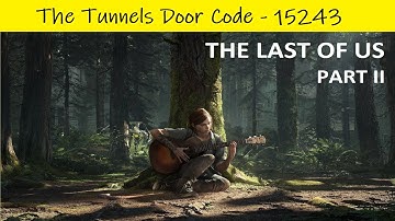 The Last Of Us Part II 💠 Seattle Day 1 - The Tunnels Door code 15243
