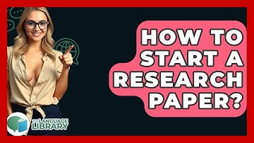 How To Start A Research Paper? - The Language Library