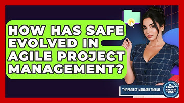 How Has SAFe Evolved In Agile Project Management? - The Project Manager Toolkit