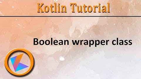 #224 Kotlin Tutorial | Boolean Wrapper Class