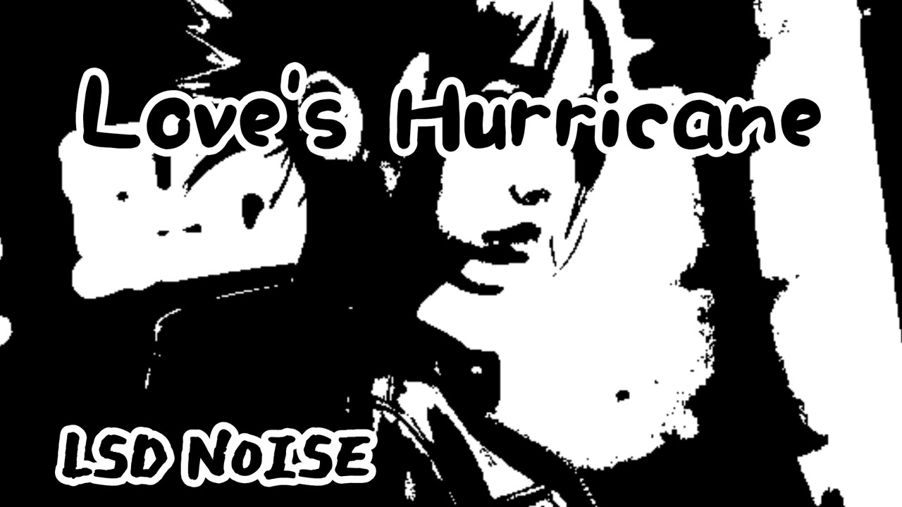 LSD NOISE🧠 / Love's hurricane (music) 