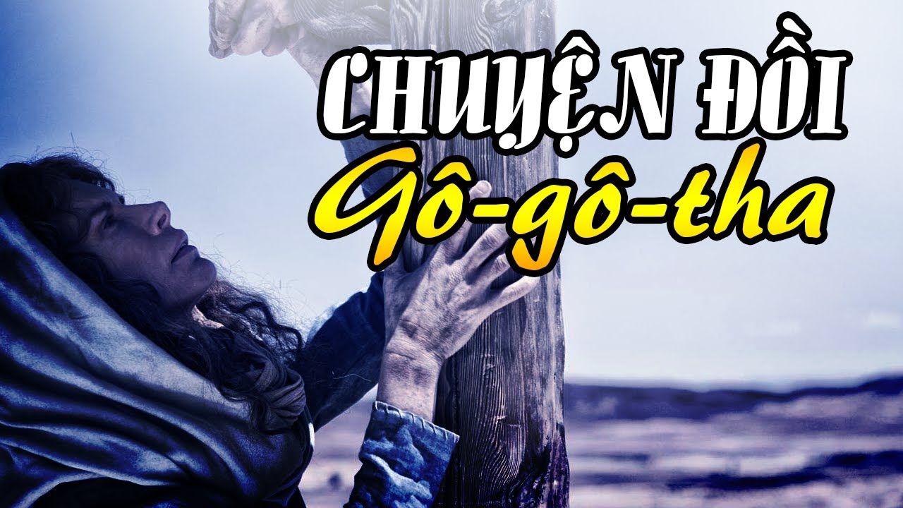 CHUYỆN ĐỒI GÔ-GÔ-THA | TÌNH YÊU ĐẮM MÁU TRÊN ĐỒI CAO | SONG HY VONG TV