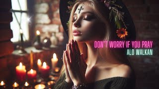 [EDM] Don't worry if you pray - Alo Walkan เพลงให้กำลังใจ มันส์ๆ