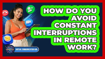 How Do You Avoid Constant Interruptions In Remote Work?