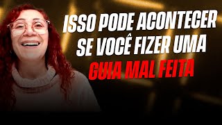 Isso pode acontecer se você fizer uma guia mal feita. | Fátima Leão