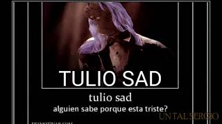 TULIO SAD (meme por ahora no tan famoso)