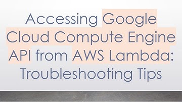 Accessing Google Cloud Compute Engine API from AWS Lambda: Troubleshooting Tips