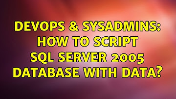 DevOps & SysAdmins: How to script sql server 2005 database with data? (3 Solutions!!)