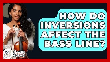 How Do Inversions Affect The Bass Line? - Classical Serenade