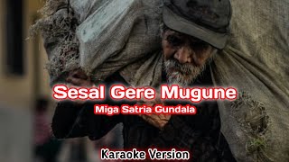 Sesal Gere Mugune - Miga Satria Gundala [Karaoke Version]