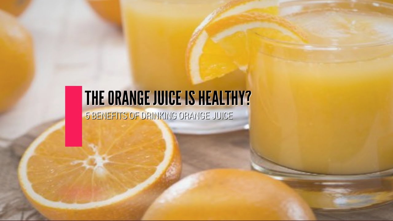 Is Orange Juice Healthy? Top 5 Benefits Of Drinking Orange Juice YouTube