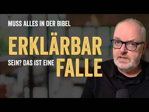 Erklärbar-Falle: Bibelauslegung im Harmonisierungsrausch