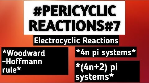 Electrocyclic Reactions:Woodward-Hoffmann Rule for 4n and (4n+2) pi systems