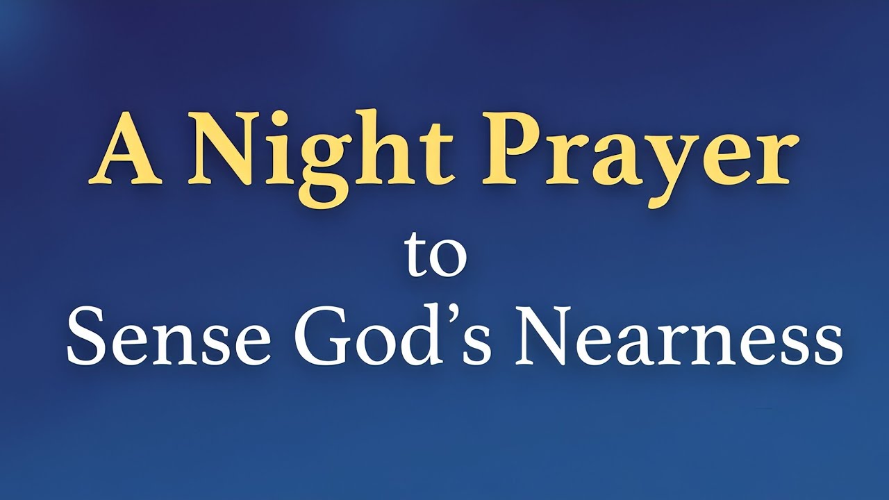 A Night Prayer to Sense God's Nearness | Morning Grace Prayer 
