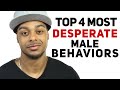 The Top 4 most desperate male behaviors used to trick or manipulate women.