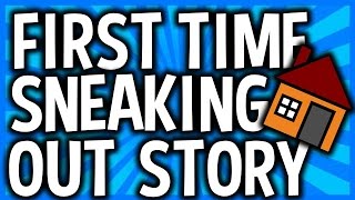 First Time Sneaking Out (Life Story) @AvoidTheBeasts