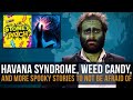 Havana Syndrome, Weed Candy, And More Spooky Stories To Not Be Afraid Of - SOME MORE NEWS