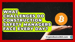 What Challenges Do Construction Safety Managers Face Every Day? | Construction Jobs Profile