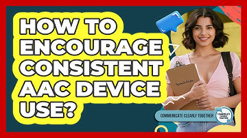 How To Encourage Consistent AAC Device Use?