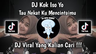 DJ TAU NEKAT KU MENCINTAIMU | DJ KOK ISO YO VIRAL TIK TOK TERBARU 2023 !