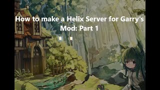 How to Make a Helix Server for Garry's Mod: Part 1