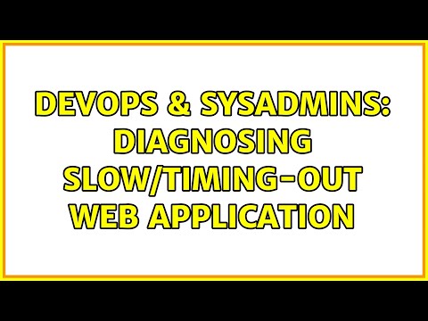 DevOps & SysAdmins: Diagnosing slow/timing-out web application